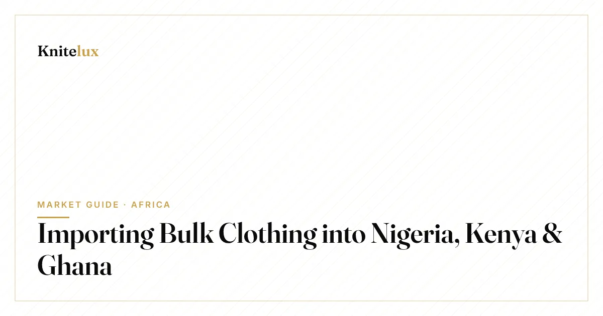 Importing Bulk Clothing into Nigeria, Kenya & Ghana: A Buyer’s Guide