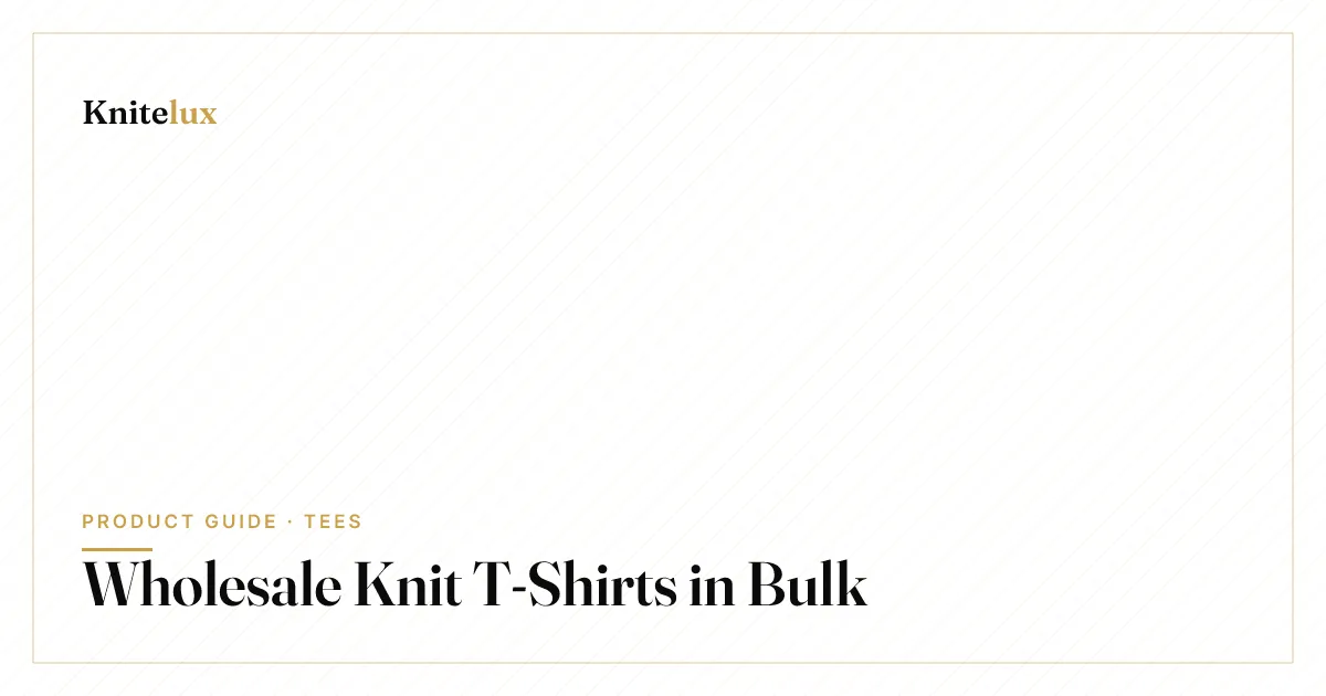 Buying Wholesale Knit T-Shirts in Bulk: MOQs, Grades, Pricing & Shipping